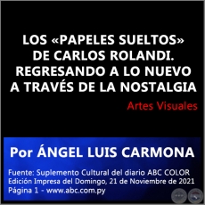 LOS PAPELES SUELTOS DE CARLOS ROLANDI. REGRESANDO A LO NUEVO A TRAVS DE LA NOSTALGIA - Por NGEL LUIS CARMONA - Domingo, 21 de Noviembre de 2021 